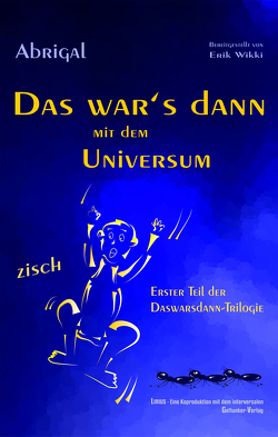 Das war’s dann mit dem Universum von Abrigal, Wikki,  Erik