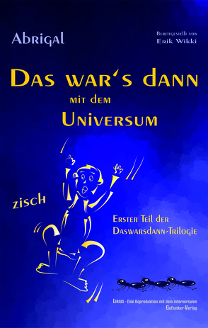 Das war’s dann mit dem Universum von Abrigal, Wikki,  Erik