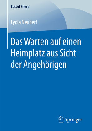 Das Warten auf einen Heimplatz aus Sicht der Angehörigen von Neubert,  Lydia