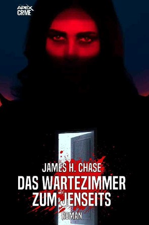 DAS WARTEZIMMER ZUM JENSEITS von Chase,  James H., Dörge,  Christian