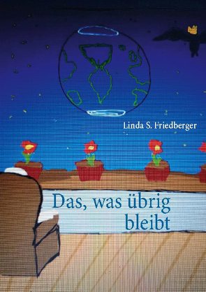 Das, was übrig bleibt von Friedberger,  Linda S.