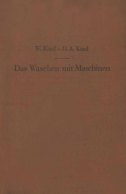 Das Waschen mit Maschinen in gewerblichen Wäschereibetrieben, in Hotels, Krankenhäusern und anderen öffentlichen und privaten Anstalten von Kind,  H.A., Kind,  W.