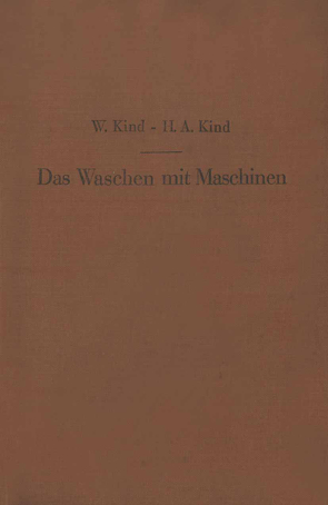 Das Waschen mit Maschinen in gewerblichen Wäschereibetrieben, in Hotels, Krankenhäusern und anderen öffentlichen und privaten Anstalten von Kind,  H.A., Kind,  W.