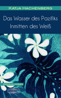 Das Wasser des Pazifiks | Inmitten des Weiß von Hachenberg,  Katja