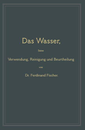 Das Wasser, seine Verwendung, Reinigung und Beurtheilung von Fischer,  Ferdinand