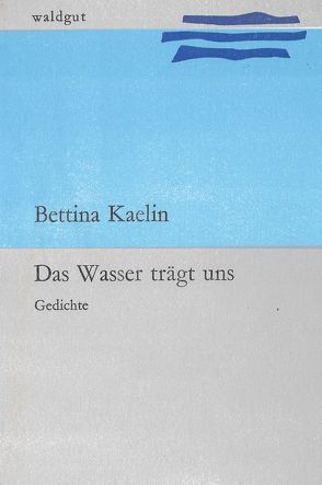 Das Wasser trägt uns von Kaelin,  Bettina