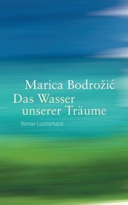 Das Wasser unserer Träume von Bodrožić,  Marica