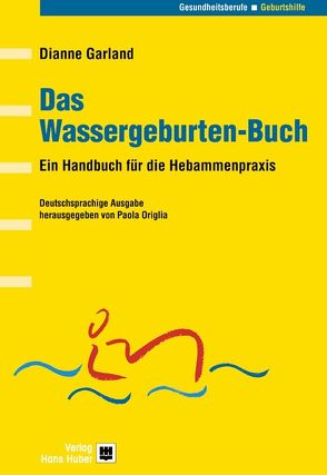 Das Wassergeburten-Buch von Dröber,  Angie, Garland,  Dianne, Origlia,  Paola