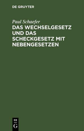 Das Wechselgesetz und das Scheckgesetz mit Nebengesetzen von Schäfer,  Paul