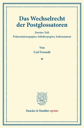 Das Wechselrecht der Postglossatoren. von Freundt,  Carl