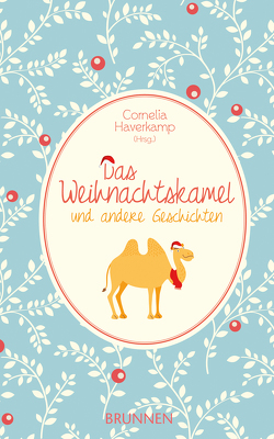 Das Weihnachtskamel und andere Geschichten von Ammann-Gebhardt,  Ilse, Berg,  Ursula, Haverkamp,  Cornelia, Koch,  Ursula, Maas,  Christoph, Ottensmann,  Elke, Poock,  Bettina, Reinhold,  Ingeborg, Schmidt,  Mannfred, Westphal,  Hinrich C. G., Zurbrügg,  Gottfried