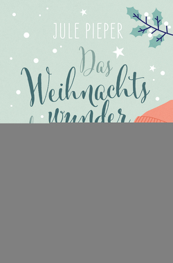 Das Weihnachtswunder deines Lebens von Jule,  Pieper