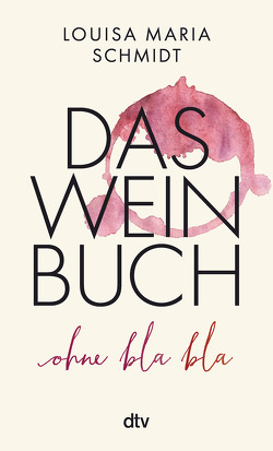 Das Weinbuch – ohne Blabla! von Schmidt,  Louisa Maria