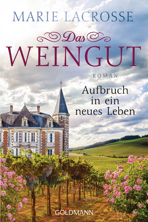 Das Weingut. Aufbruch in ein neues Leben von Lacrosse,  Marie