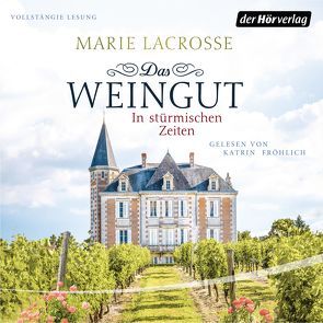 Das Weingut. In stürmischen Zeiten von Fröhlich,  Katrin, Lacrosse,  Marie