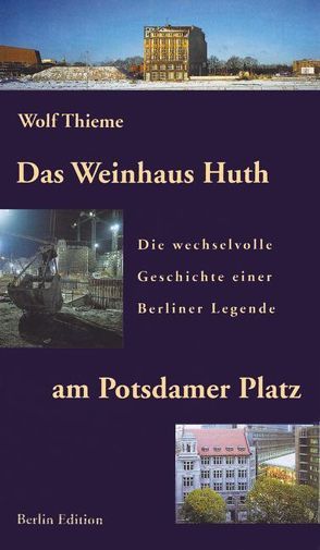 Das Weinhaus Huth am Potsdamer Platz von Thieme,  Wolf