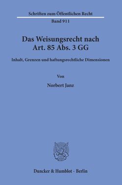 Das Weisungsrecht nach Art. 85 Abs. 3 GG. von Janz,  Norbert