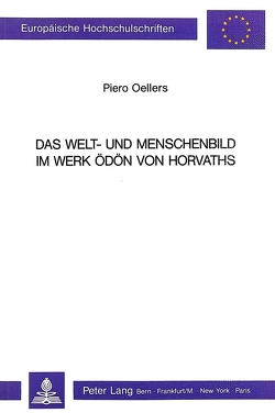 Das Welt- und Menschenbild im Werk Ödön von Horvaths von Oellers,  Piero