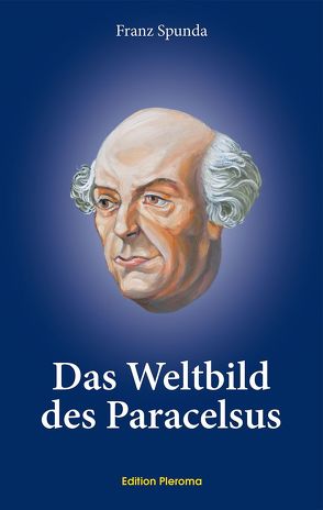 Das Weltbild des Paracelsus von Spunda,  Franz