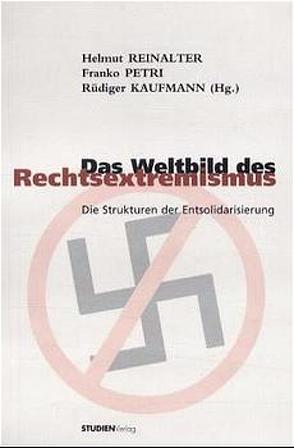 Das Weltbild des Rechtsextremismus von Kaufmann,  Rüdiger, Petri,  Franko, Reinalter,  Helmut