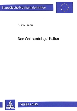 Das Welthandelsgut Kaffee von Glania,  Guido