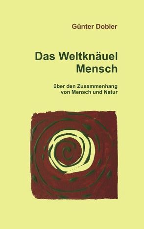 Das Weltknäuel Mensch von Dobler,  Günter