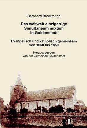 Das weltweit einzigartige Simultaneum mixtum in Goldenstedt. von Brockmann,  Bernhard