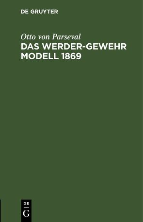 Das Werder-Gewehr Modell 1869 von Parseval,  Otto von