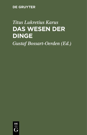 Das Wesen der Dinge von Bossart-Oerden,  Gustaf, Lukretius Karus,  Titus