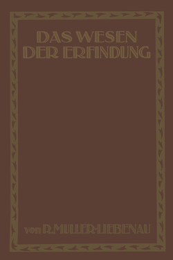 Das Wesen der Erfindung von Müller-Liebenau,  R.