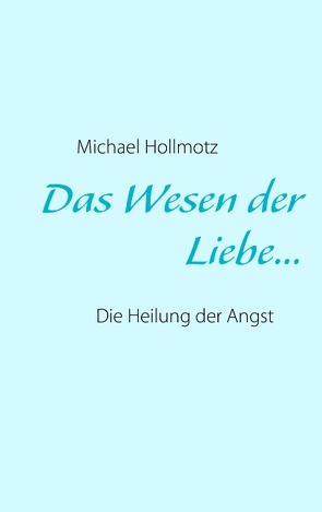 Das Wesen der Liebe von Hollmotz,  Michael