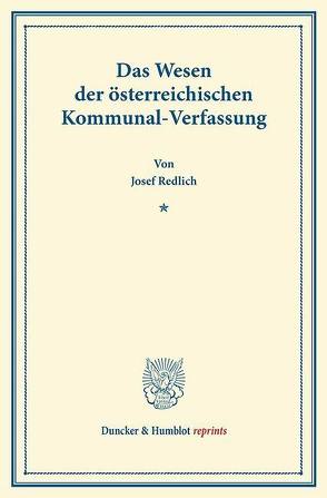 Das Wesen der österreichischen Kommunal-Verfassung. von Redlich,  Josef