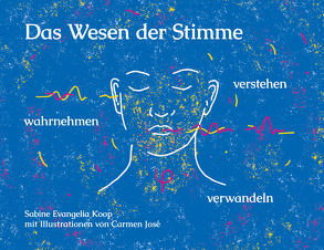 Das Wesen der Stimme von José,  Carmen, Koop,  Sabine Evangelia