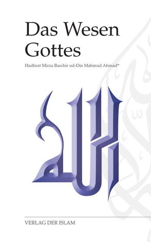 Das Wesen Gottes von Ahmad,  Hadhrat Mirza Baschir ud-Din Mahmud