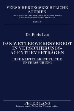 Das Wettbewerbsverbot in Versicherungsagenturverträgen von Lau,  Boris