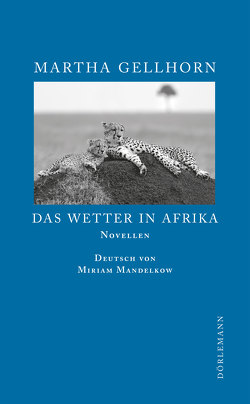 Das Wetter in Afrika von Gellhorn,  Martha, Mandelkow,  Miriam