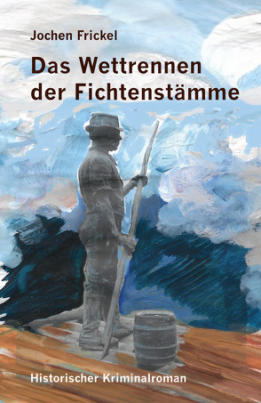 Das Wettrennen der Fichtenstämme von Frickel,  Jochen