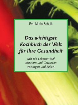 Das wichtigste Kochbuch der Welt für Ihre Gesundheit von Schalk,  Eva Maria