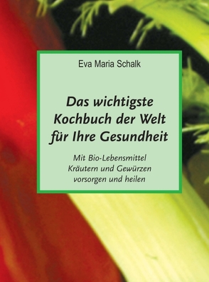 Das wichtigste Kochbuch der Welt für Ihre Gesundheit von Schalk,  Eva Maria