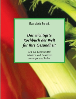 Das wichtigste Kochbuch der Welt für Ihre Gesundheit von Schalk,  Eva Maria