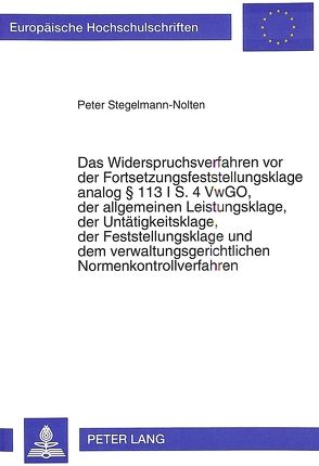 Das Widerspruchsverfahren vor der Fortsetzungsfeststellungsklage analog 113 I S. 4 VwGO, der allgemeinen Leistungsklage, der Untätigkeitsklage, der Feststellungsklage und dem verwaltungsgerichtlichen Normenkontrollverfahren von Stegelmann-Nolten,  Peter