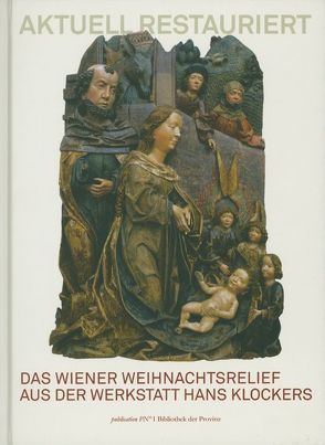 Das Wiener Weihnachtsrelief aus der Werkstatt Hans Klockers von Grabner,  Michael, Husslein-Arco,  Agnes, Linke,  Robert, Petsche,  Erzebet, Pirker-Aurenhammer,  Veronika, Stampfer,  Helmut, Weniger,  Matthias, Zehetmaier,  Giovanna