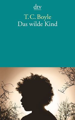 Das wilde Kind von Boyle,  T. C., Gunsteren,  Dirk van