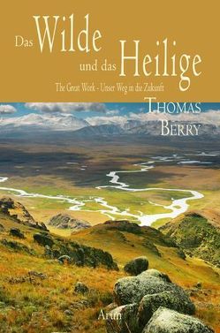 Das Wilde und das Heilige von Berry,  Thomas, Müller,  Baal