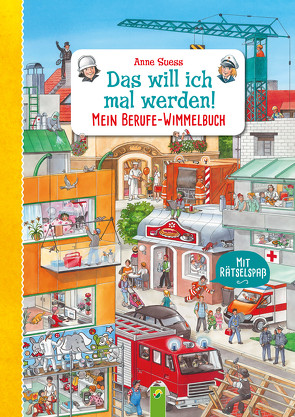 Das will ich mal werden! Mein Berufe-Wimmelbuch von Suess,  Anne