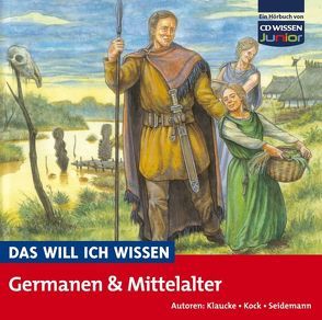 DAS WILL ICH WISSEN Germanen und Mittelalter von Kock,  Hauke, Piper,  Tommi, Seidemann,  Maria