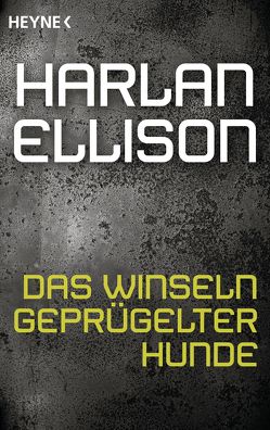 Das Winseln geprügelter Hunde von Ellison,  Harlan, Hugo,  Nils Henning von