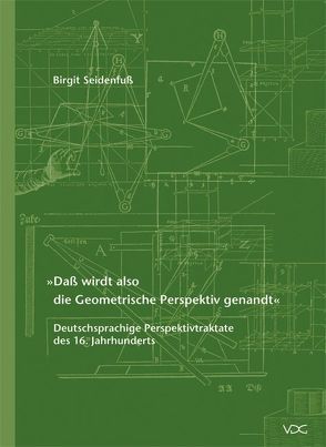 „Daß wirdt also die Geometrische Perspektiv genandt“ von Seidenfuß,  Birgit