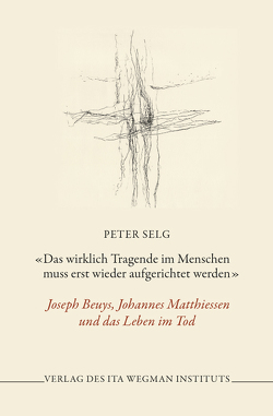 «Das wirklich Tragende im Menschen muss erst wieder aufgerichtet werden» von Selg,  Peter