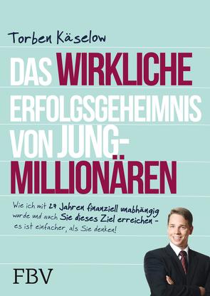 Das wirkliche Erfolgsgeheimnis von Jung-Millionären von Käselow,  Torben